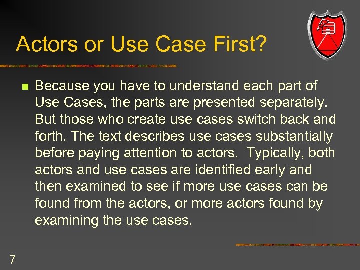 Actors or Use Case First? n 7 Because you have to understand each part