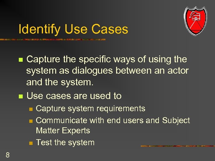 Identify Use Cases n n Capture the specific ways of using the system as