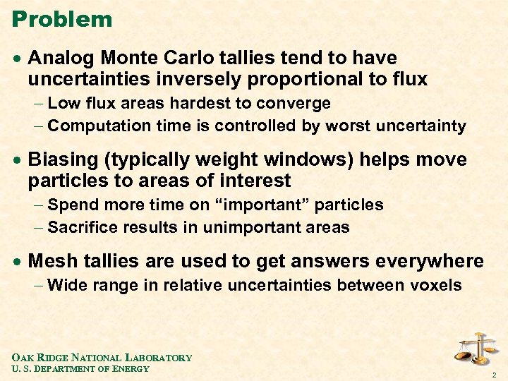 Problem · Analog Monte Carlo tallies tend to have uncertainties inversely proportional to flux