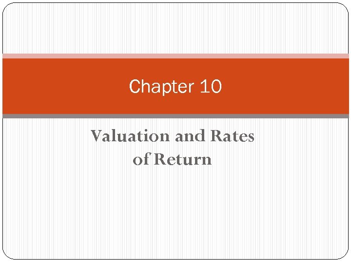 Chapter 10 Valuation and Rates of Return 