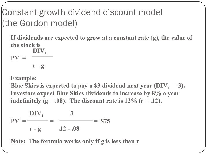 Constant-growth dividend discount model (the Gordon model) If dividends are expected to grow at
