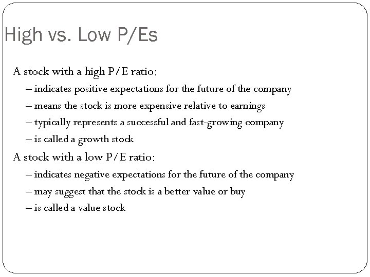 High vs. Low P/Es A stock with a high P/E ratio: – indicates positive
