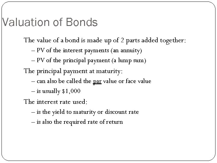 Valuation of Bonds The value of a bond is made up of 2 parts