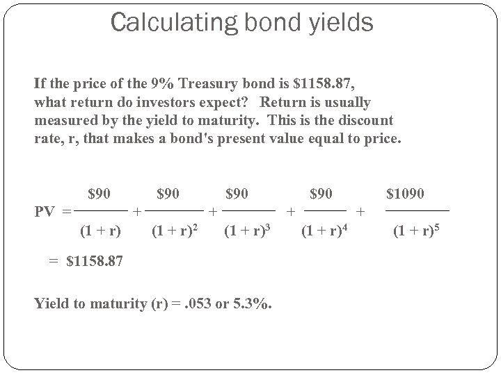 Calculating bond yields If the price of the 9% Treasury bond is $1158. 87,