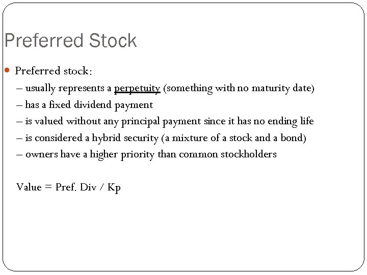 Preferred Stock Preferred stock: – usually represents a perpetuity (something with no maturity date)