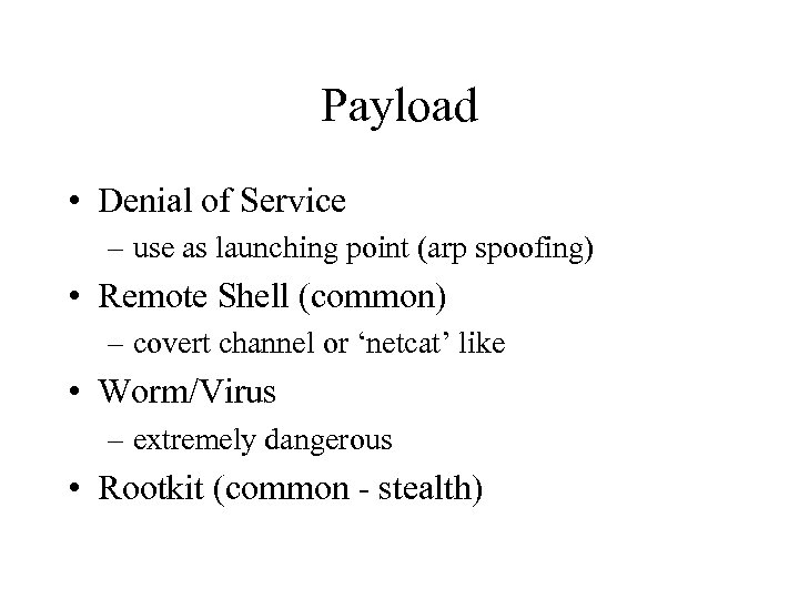 Payload • Denial of Service – use as launching point (arp spoofing) • Remote