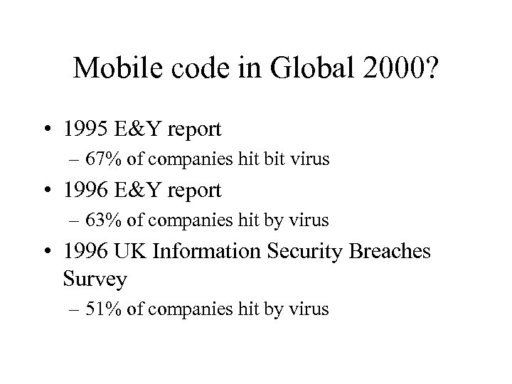 Mobile code in Global 2000? • 1995 E&Y report – 67% of companies hit