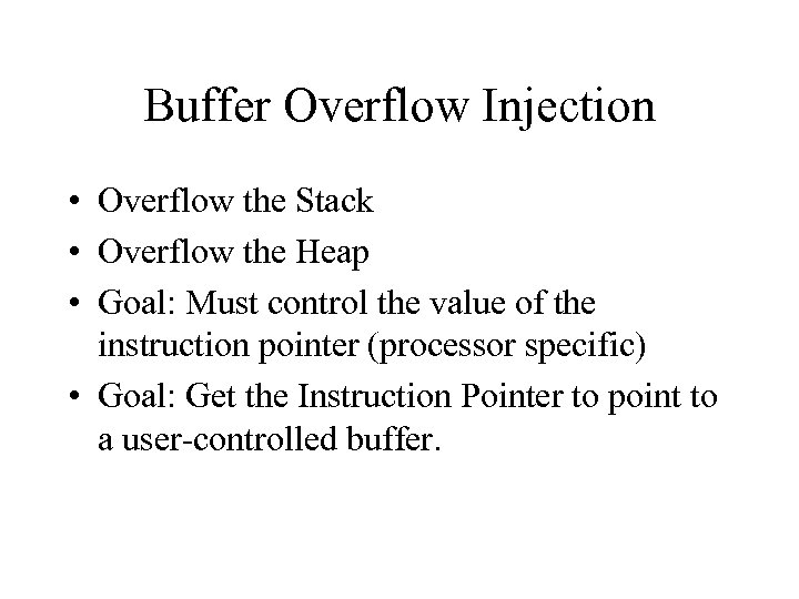 Buffer Overflow Injection • Overflow the Stack • Overflow the Heap • Goal: Must