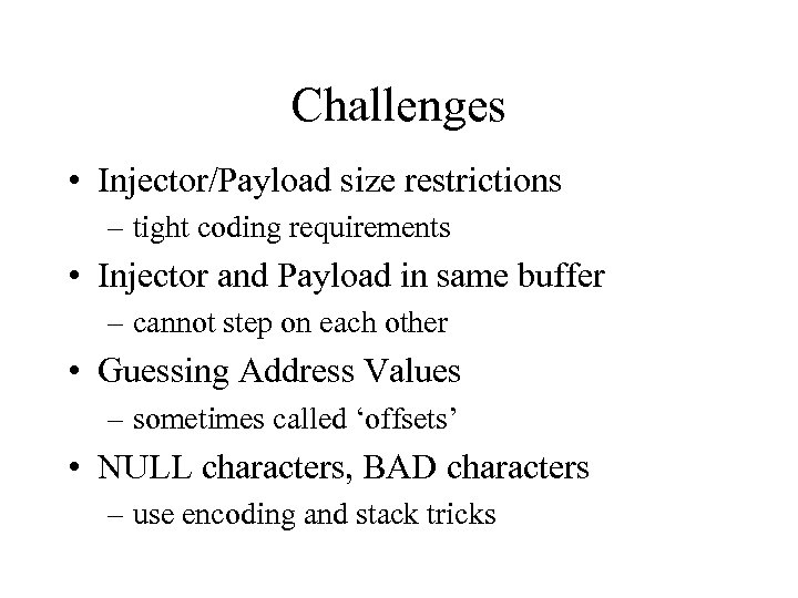 Challenges • Injector/Payload size restrictions – tight coding requirements • Injector and Payload in