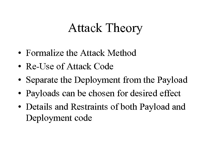 Attack Theory • • • Formalize the Attack Method Re-Use of Attack Code Separate