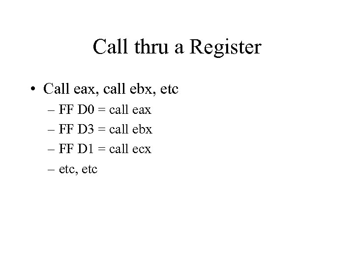 Call thru a Register • Call eax, call ebx, etc – FF D 0