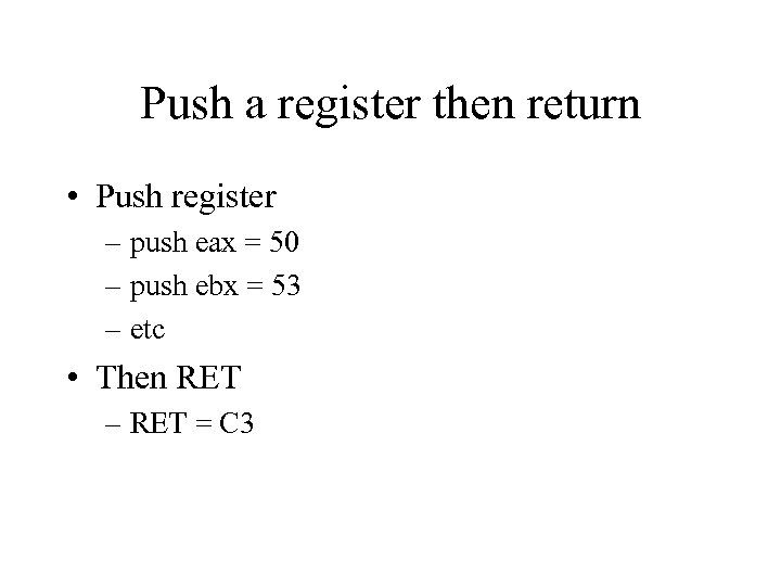 Push a register then return • Push register – push eax = 50 –