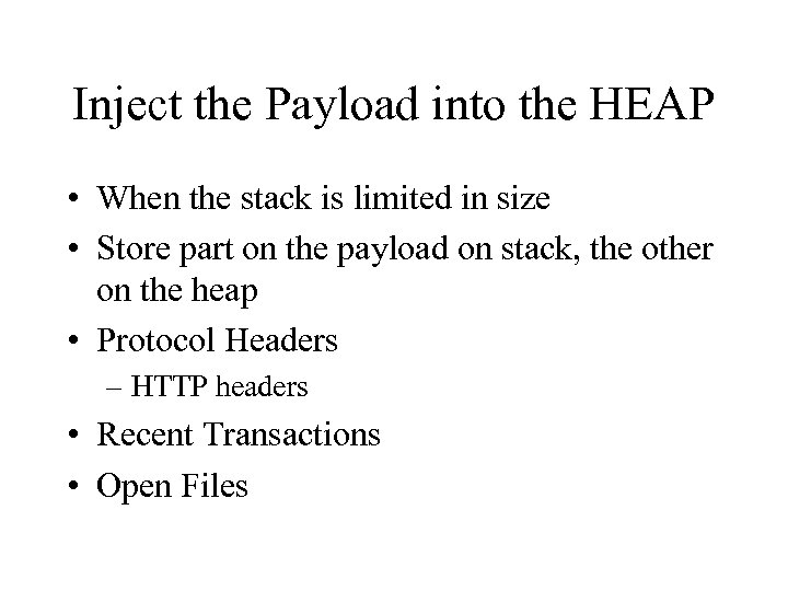 Inject the Payload into the HEAP • When the stack is limited in size