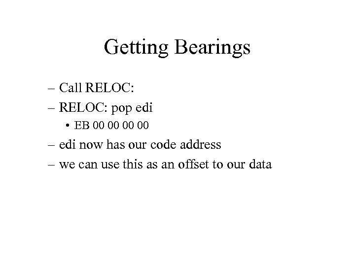 Getting Bearings – Call RELOC: – RELOC: pop edi • EB 00 00 –