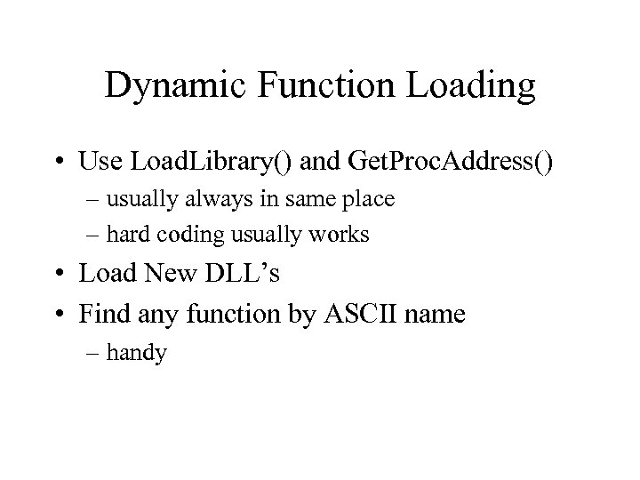 Dynamic Function Loading • Use Load. Library() and Get. Proc. Address() – usually always