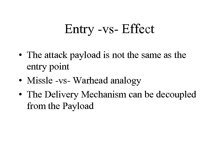 Entry -vs- Effect • The attack payload is not the same as the entry