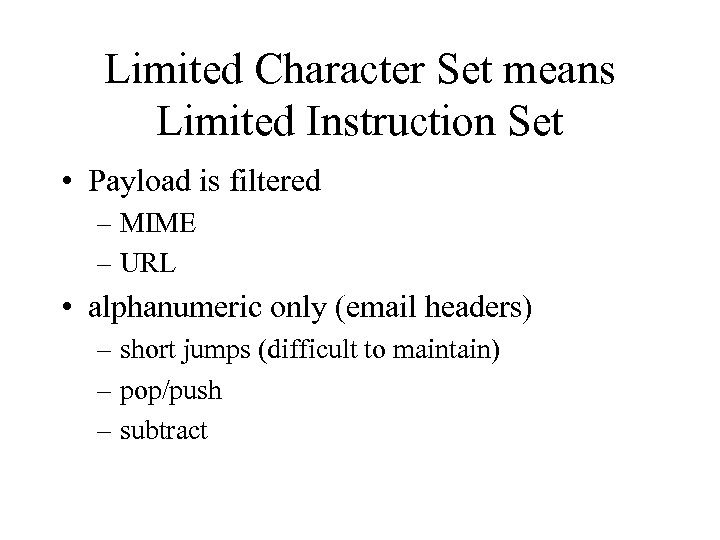 Limited Character Set means Limited Instruction Set • Payload is filtered – MIME –