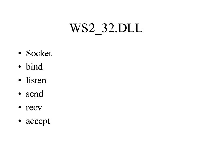 WS 2_32. DLL • • • Socket bind listen send recv accept 