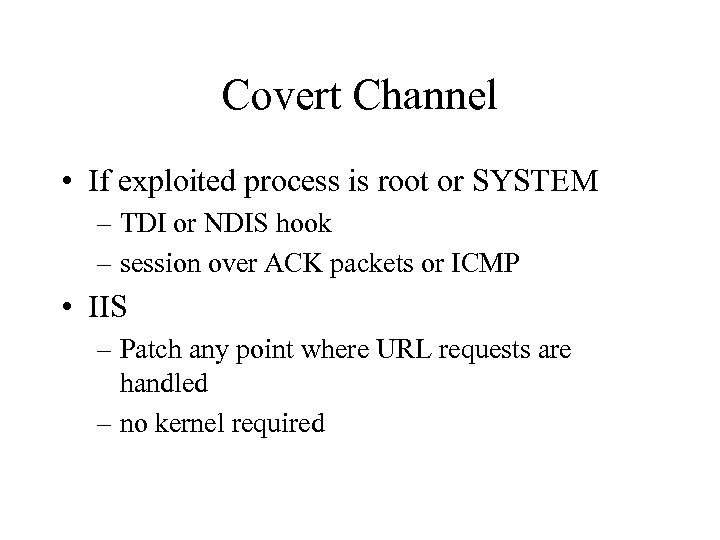 Covert Channel • If exploited process is root or SYSTEM – TDI or NDIS