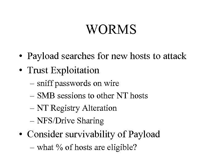 WORMS • Payload searches for new hosts to attack • Trust Exploitation – sniff