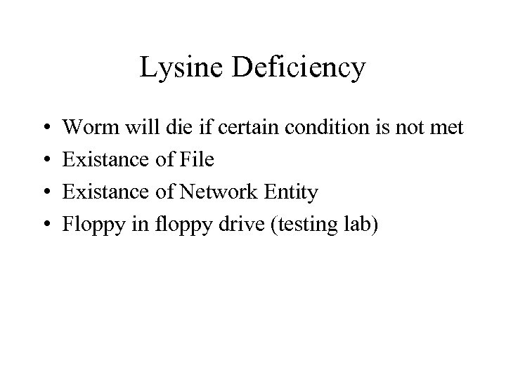 Lysine Deficiency • • Worm will die if certain condition is not met Existance