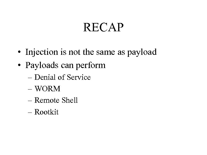 RECAP • Injection is not the same as payload • Payloads can perform –