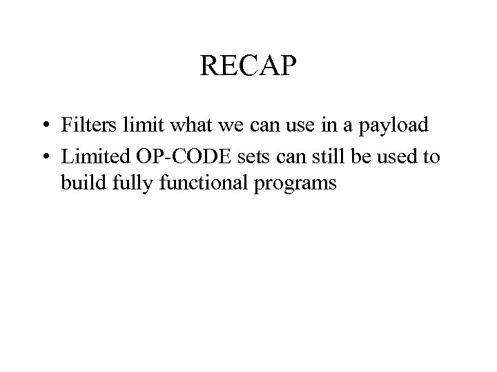 RECAP • Filters limit what we can use in a payload • Limited OP-CODE