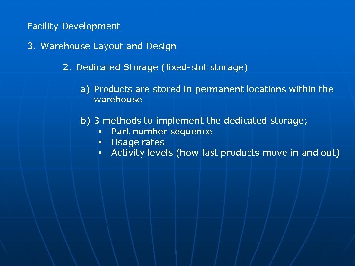 Facility Development 3. Warehouse Layout and Design 2. Dedicated Storage (fixed-slot storage) a) Products
