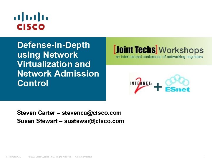 Defense-in-Depth using Network Virtualization and Network Admission Control Steven Carter – stevenca@cisco. com Susan