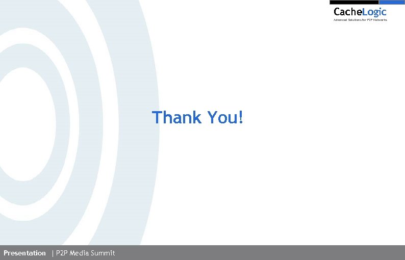Cache. Logic Advanced Solutions for P 2 P Networks Thank You! Presentation | P