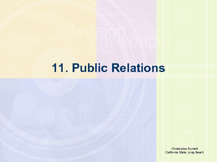 11. Public Relations Richard E. Caplan The University of Akron Christopher Burnett California State,