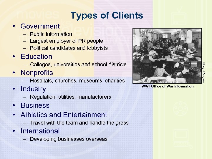 Types of Clients • Government – Public information – Largest employer of PR people