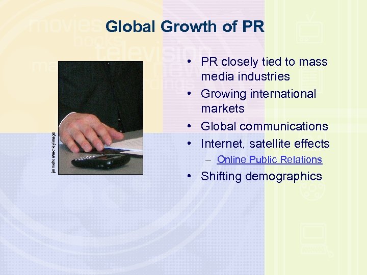 jmmelton/motleyimage Global Growth of PR • PR closely tied to mass media industries •