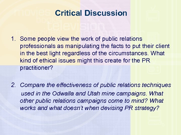 Critical Discussion 1. Some people view the work of public relations professionals as manipulating