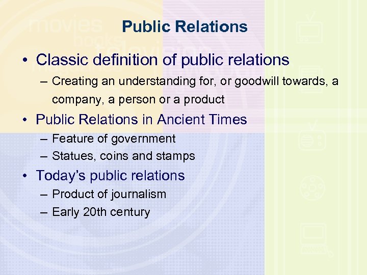 Public Relations • Classic definition of public relations – Creating an understanding for, or