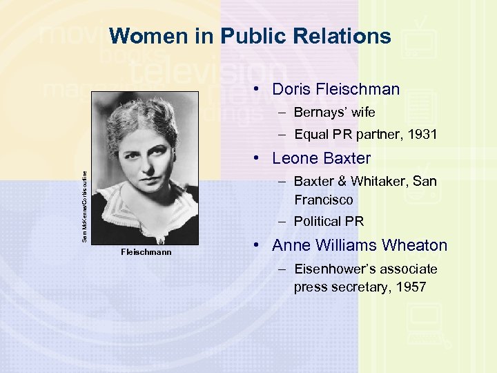 Women in Public Relations • Doris Fleischman – Bernays’ wife – Equal PR partner,