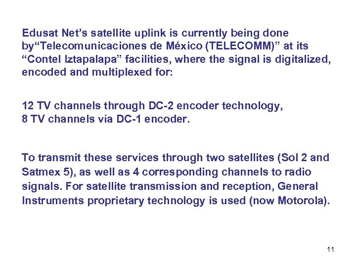 Edusat Net’s satellite uplink is currently being done by“Telecomunicaciones de México (TELECOMM)” at its