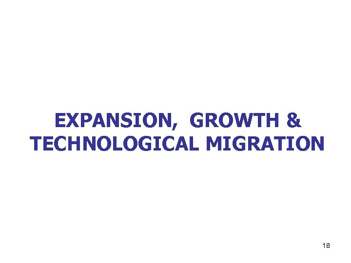 EXPANSION, GROWTH & TECHNOLOGICAL MIGRATION 18 