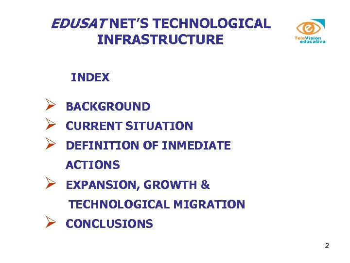 EDUSAT NET’S TECHNOLOGICAL INFRASTRUCTURE INDEX Ø Ø Ø BACKGROUND CURRENT SITUATION DEFINITION OF INMEDIATE