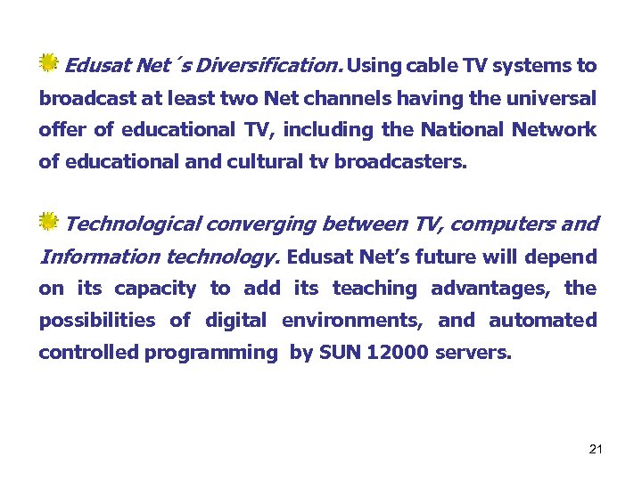 Edusat Net´s Diversification. Using cable TV systems to broadcast at least two Net channels