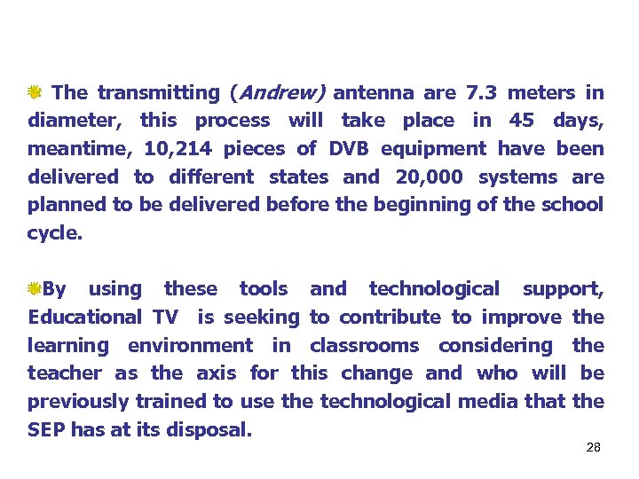 The transmitting (Andrew) antenna are 7. 3 meters in diameter, this process will take