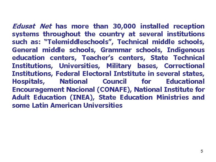 Edusat Net has more than 30, 000 installed reception systems throughout the country at