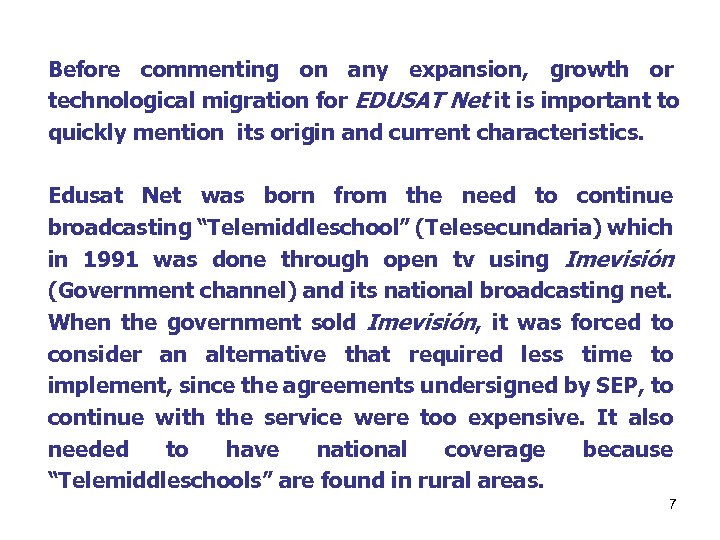 Before commenting on any expansion, growth or technological migration for EDUSAT Net it is