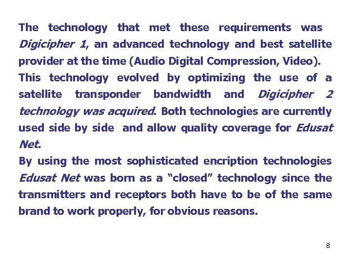 The technology that met these requirements was Digicipher 1, an advanced technology and best