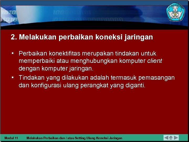 2. Melakukan perbaikan koneksi jaringan • Perbaikan konektifitas merupakan tindakan untuk memperbaiki atau menghubungkan