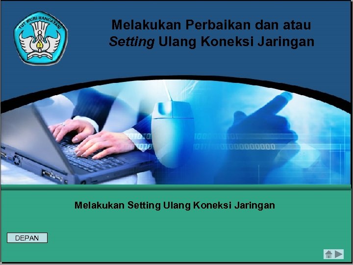 Melakukan Perbaikan dan atau Setting Ulang Koneksi Jaringan Melakukan Setting Ulang Koneksi Jaringan DEPAN