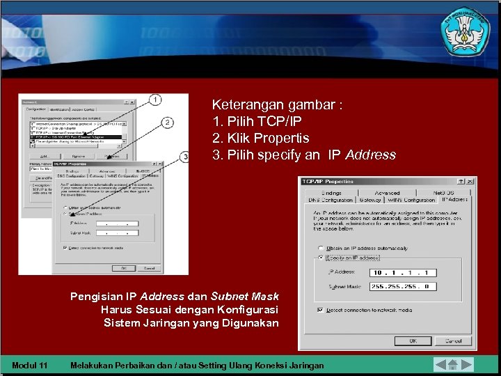 Keterangan gambar : 1. Pilih TCP/IP 2. Klik Propertis 3. Pilih specify an IP