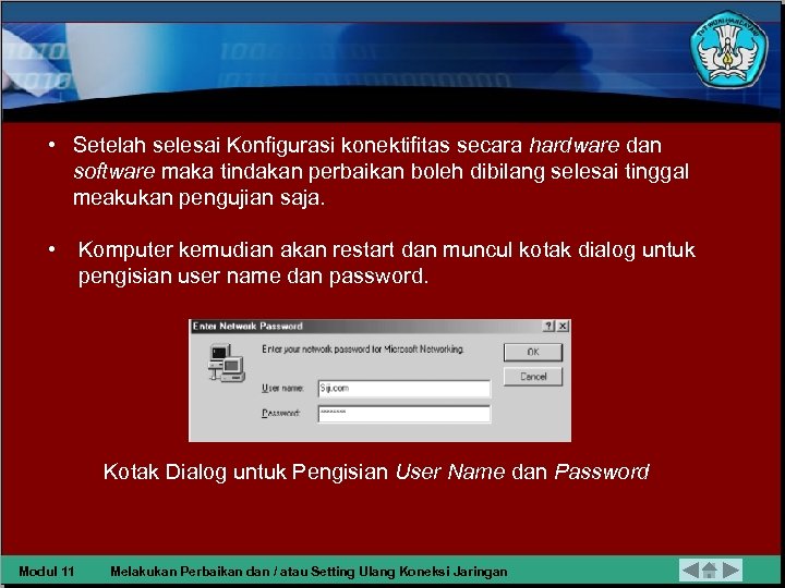  • Setelah selesai Konfigurasi konektifitas secara hardware dan software maka tindakan perbaikan boleh
