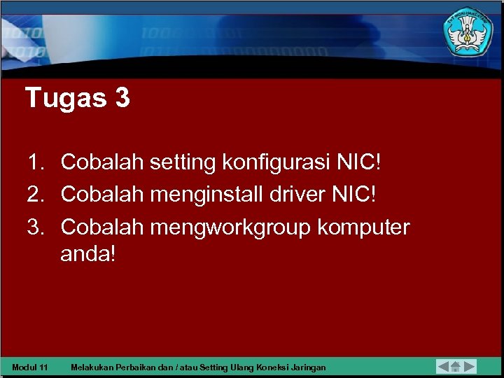 Tugas 3 1. Cobalah setting konfigurasi NIC! 2. Cobalah menginstall driver NIC! 3. Cobalah