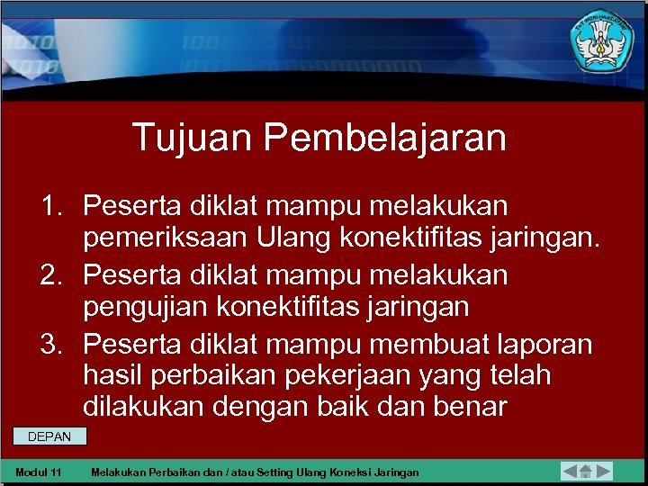 Tujuan Pembelajaran 1. Peserta diklat mampu melakukan pemeriksaan Ulang konektifitas jaringan. 2. Peserta diklat